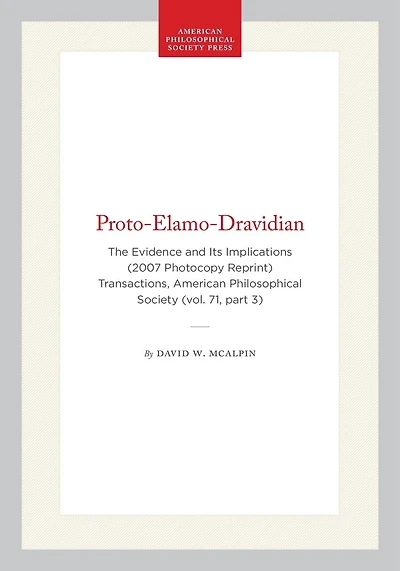 Proto-Elamo-Dravidian: The Evidence and Its Implications (2007 Photocopy Reprint) Transactions, American Philosophical Society (vol. 71, part 3)
