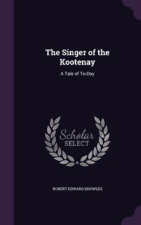 the Singer of Kootenay: A Tale To-Day