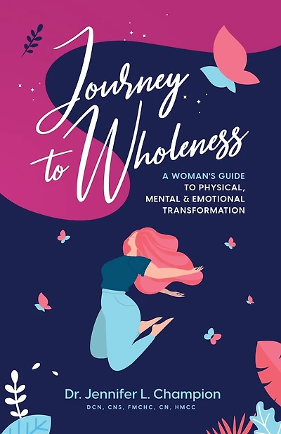 Journey to Wholeness: A Woman's Guide to Physical, Mental & Emotional Transformation