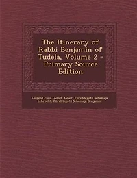 The Itinerary of Rabbi Benjamin of Tudela, Volume 2 - Primary Source Edition