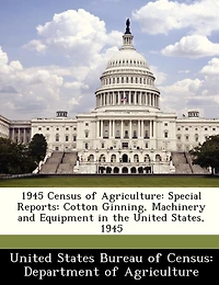 1945 Census Of Agriculture: Special Reports: Cotton Ginning, Machinery And Equipment In The United States, 1945