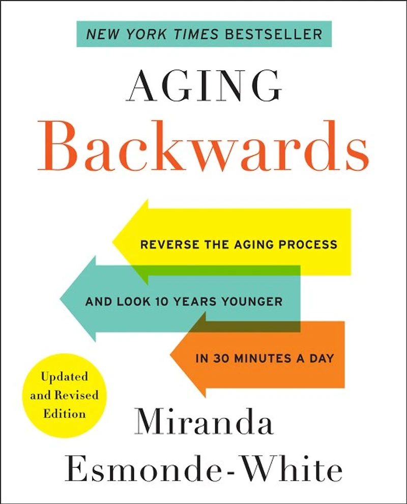 Aging Backwards: Updated And Revised Edition: Reverse the Aging Process and Look 10 Years Younger in 30 Minutes a Day