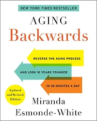Aging Backwards: Updated And Revised Edition: Reverse the Aging Process and Look 10 Years Younger in 30 Minutes a Day