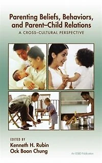 Parenting Beliefs, Behaviors, And Parent-child Relations: A Cross-cultural Perspective