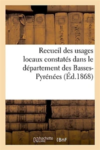 Recueil Des Usages Locaux Constatés Dans Le Département Des Basses-Pyrénées