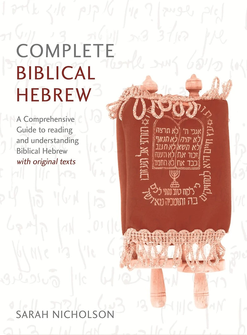 Complete Biblical Hebrew Beginner to Intermediate Course: A Comprehensive Guide to Reading and Understanding Biblical Hebrew, with Original Texts