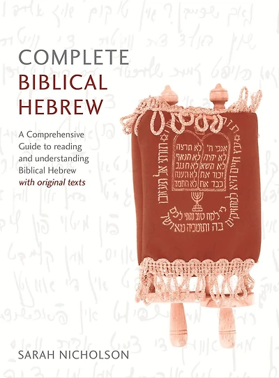 Complete Biblical Hebrew Beginner to Intermediate Course: A Comprehensive Guide to Reading and Understanding Biblical Hebrew, with Original Texts