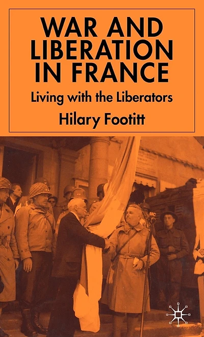 War And Liberation France: Living With The Liberators