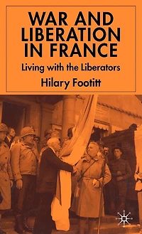 War And Liberation France: Living With The Liberators