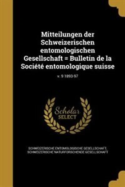Mitteilungen der Schweizerischen entomologischen Gesellschaft = Bulletin de la Société entomologique suisse; v. 9 1893-97