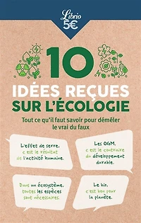 10 idées reçues sur l'écologie: tout ce qu'il faut savoir pour démêler le vrai du faux