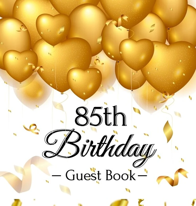 85th Birthday Guest Book: An Elegant Gold Balloon Hearts Keepsake for a 85th Birthday - Square Hardcover Guest Sign-In Book with 105 Pages for Wishes, Memories, Gift Log & Photos