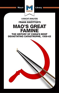 An Analysis of Frank Dikotter's Mao's Great Famine: The History China's Most Devestating Catastrophe 1958-62