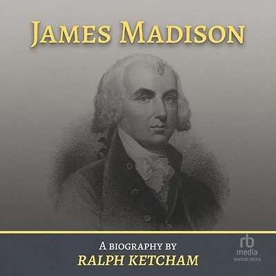 James Madison: A Biography