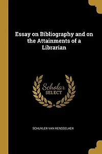 Essay on Bibliography and on the Attainments of a Librarian