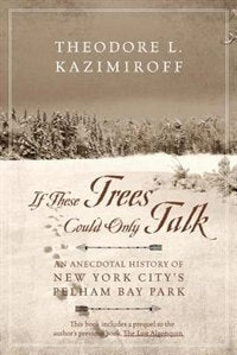 If These Trees Could Only Talk: An Anecdotal History Of New York City's Pelham Bay Park