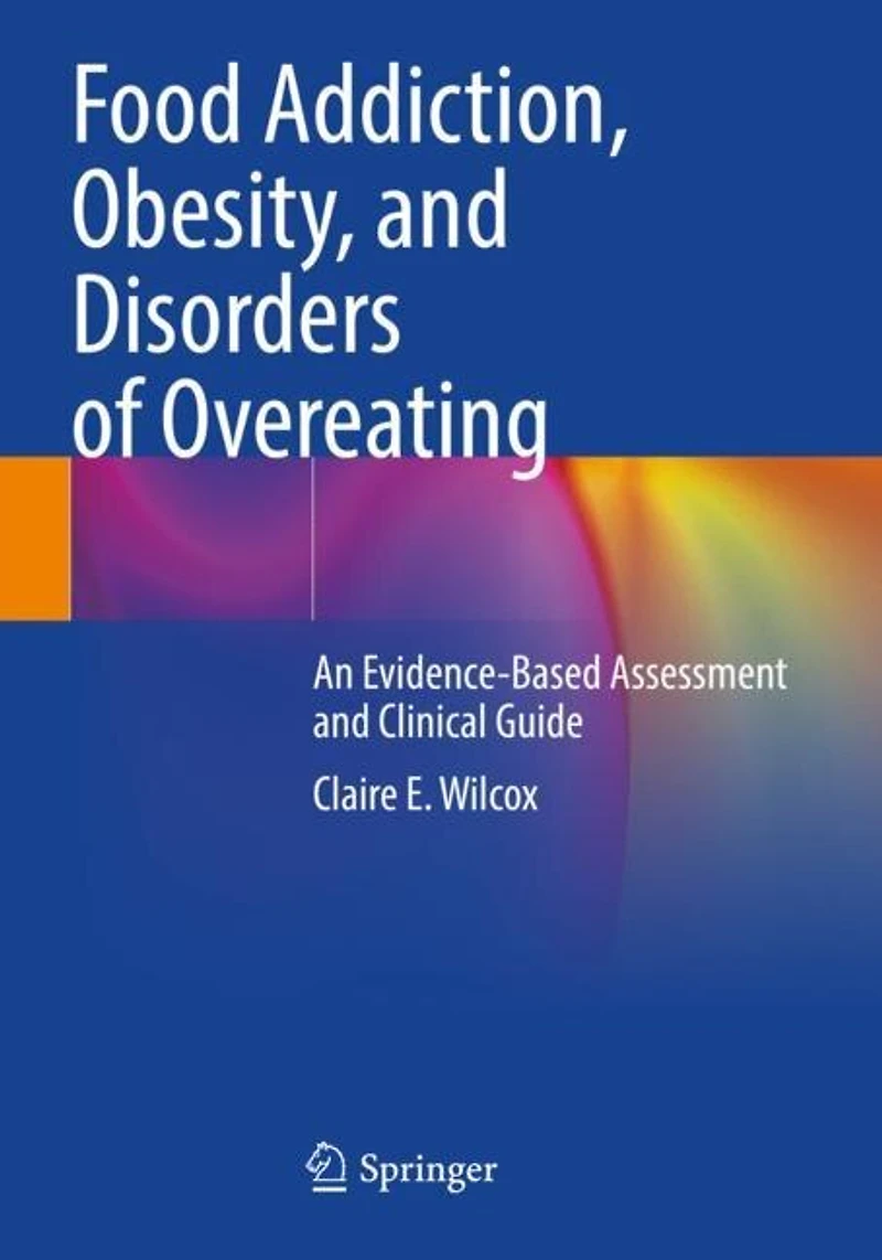 Food Addiction, Obesity, and Disorders of Overeating: An Evidence-Based Assessment and Clinical Guide