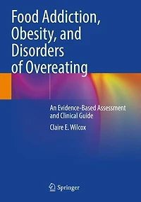 Food Addiction, Obesity, and Disorders of Overeating: An Evidence-Based Assessment and Clinical Guide