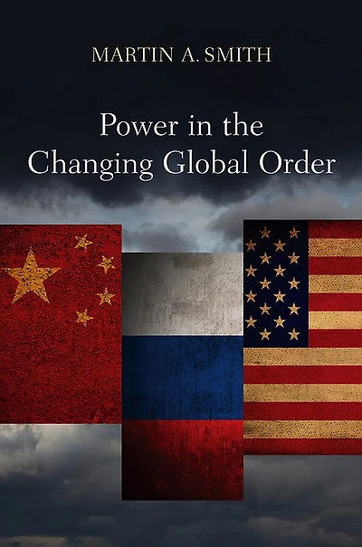 Power The Changing Global Order: US, Russia and China