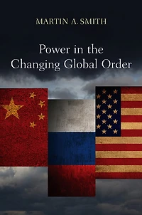 Power The Changing Global Order: US, Russia and China