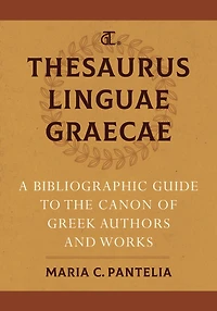 Thesaurus Linguae Graecae: A Bibliographic Guide To The Canon Of Greek Authors And Works