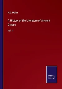 A History of the Literature of Ancient Greece: Vol. II