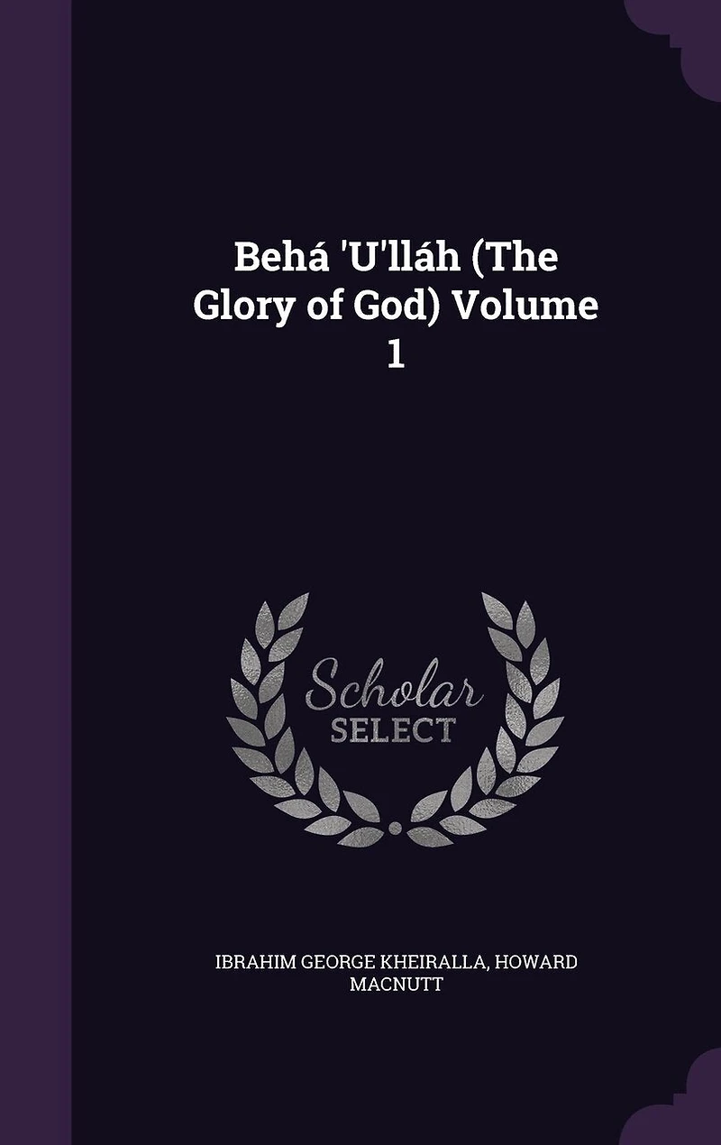 Behá 'U'lláh (The Glory of God) Volume 1