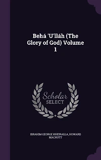 Behá 'U'lláh (The Glory of God) Volume 1