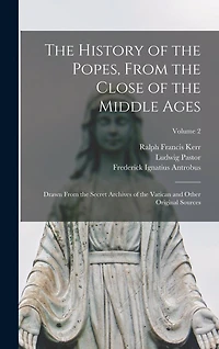 The History of the Popes, From the Close of the Middle Ages: Drawn From the Secret Archives of the Vatican and Other Original Sources; Volume 2