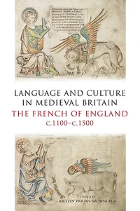 Language and Culture Medieval Britain: The French of England, c.1100-c.1500