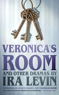“Veronica’s Room” and Other Dramas by Ira Levin: Interlock,Dr. Cook’s Garden, Veronica’s Room