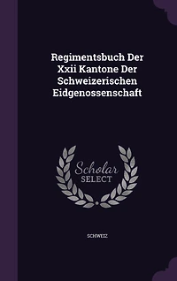 Regimentsbuch Der Xxii Kantone Der Schweizerischen Eidgenossenschaft