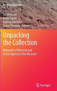 Unpacking the Collection: Networks of Material and Social Agency Museum