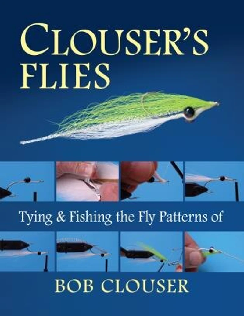 Clouser's Flies: Tying And Fishing The Fly Patterns Of Bob Clouser