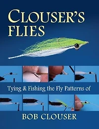Clouser's Flies: Tying And Fishing The Fly Patterns Of Bob Clouser