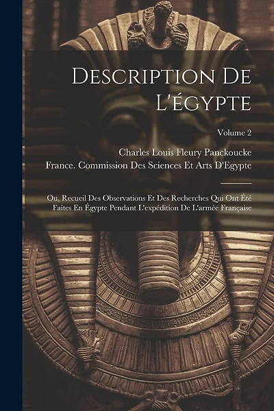 Description De L'égypte: Ou, Recueil Des Observations Et Des Recherches Qui Ont Été Faites En Égypte Pendant L'expédition De L'armée Française; Volume 2