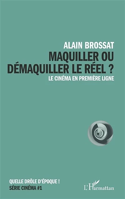 Maquiller ou démaquiller le réel: Le cinéma en première ligne