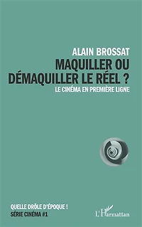 Maquiller ou démaquiller le réel: Le cinéma en première ligne