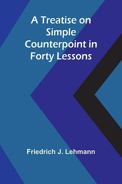 A Treatise on Simple Counterpoint in Forty Lessons