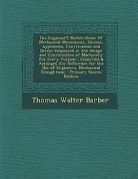 The Engineer'S Sketch-Book: Of Mechanical Movements, Devices, Appliances, Contrivances and Details Employed in the Design and C