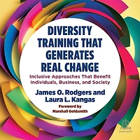 Diversity Training That Generates Real Change: Inclusive Approaches Benefit Individuals, Business, and Society