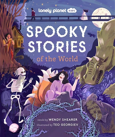 Lonely Planet Spooky Stories of the World: 20 Eerie Tales from Across the Globe, Epic Retellings of Ghost & Monster Myths, Arranged by Continent with Spooky Illustrations