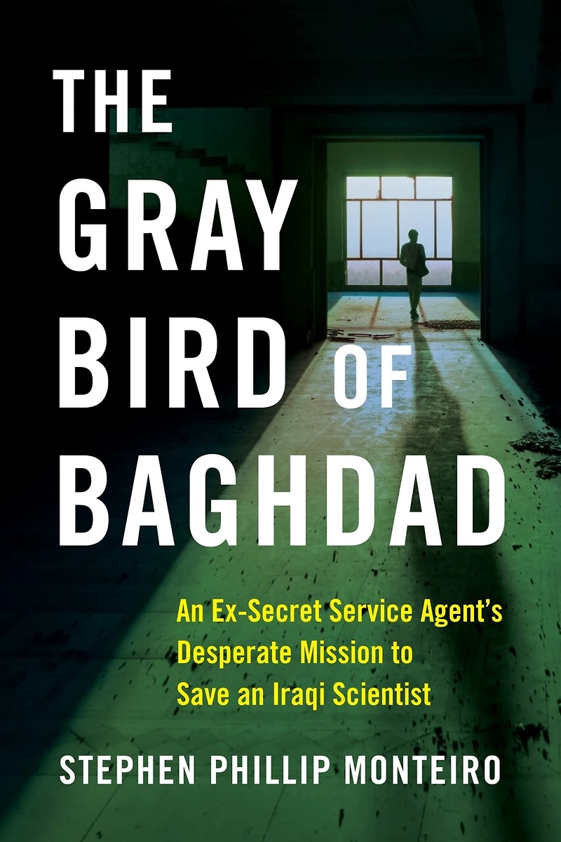 The Gray Bird of Baghdad: an Ex-Secret Service Agent's Desperate Mission to Save Iraqi Scientist