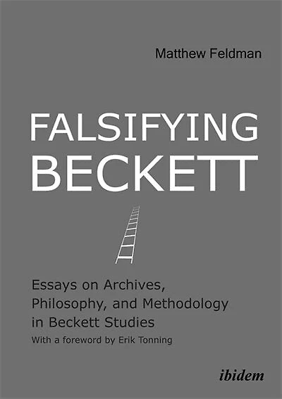 Falsifying Beckett: Essays on Archives, Philosophy, and Methodology in Beckett Studies