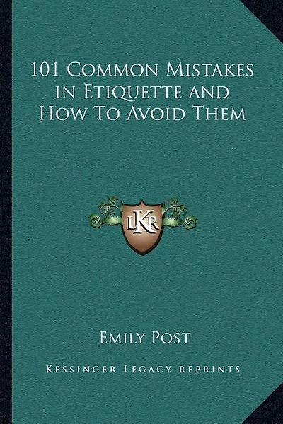 101 Common Mistakes in Etiquette and How to Avoid Them