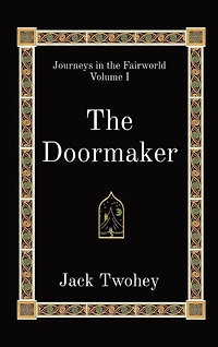 The Doormaker: Journeys in the Fairworld Volume I