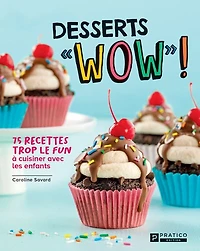 Desserts «WOW»!: 75 recettes trop le fun à cuisiner avec les enfants