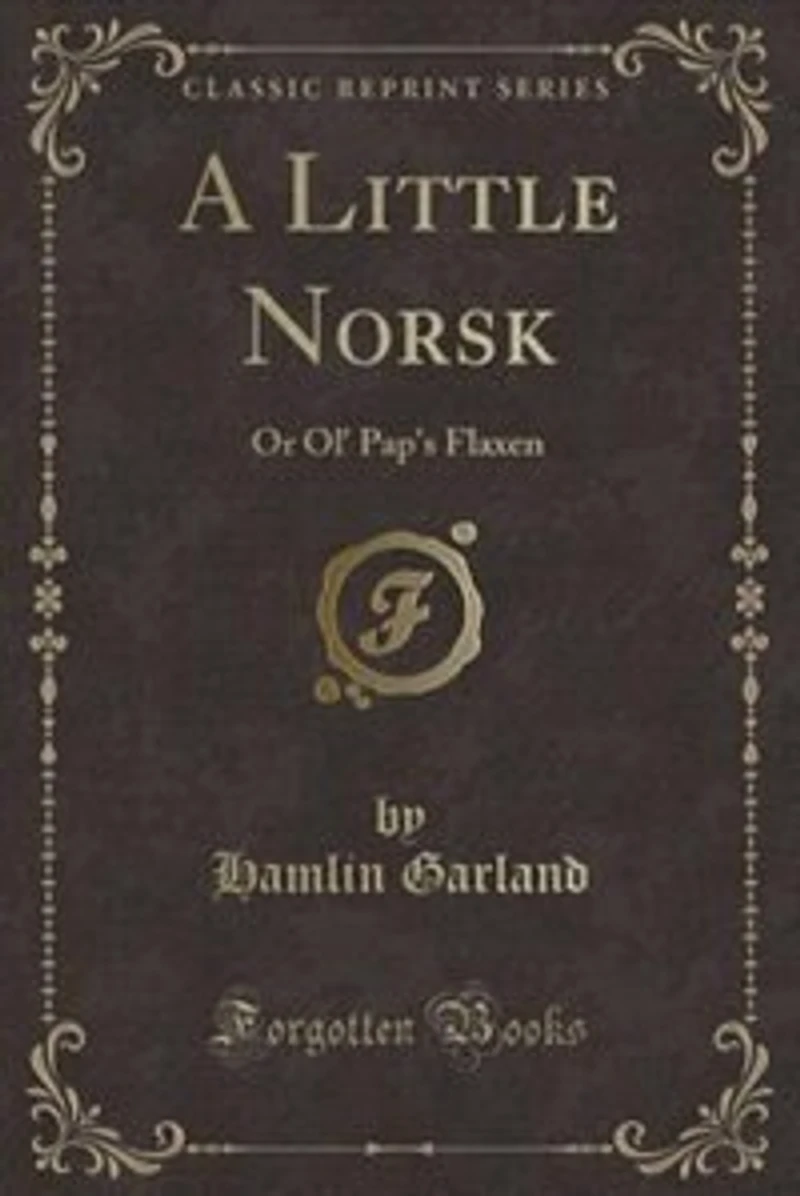 A Little Norsk: Or Ol' Pap's Flaxen (Classic Reprint)