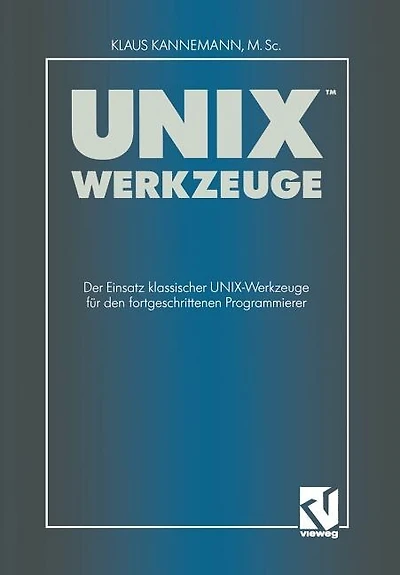 UNIX-Werkzeuge: Der Einsatz klassischer UNIX-Werkzeuge für den fortgeschrittenen Programmierer