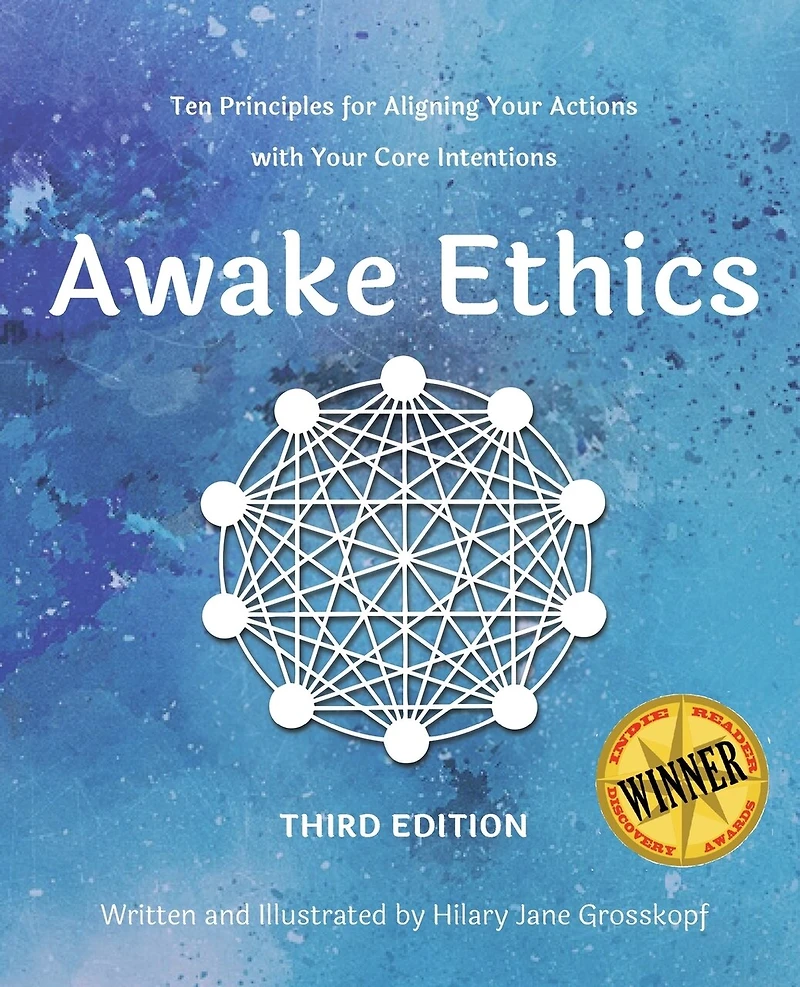 Awake Ethics (Edition 3): A system for aligning your actions with your core intentions